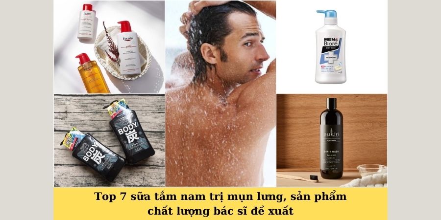 Top 7 sữa tắm nam trị mụn lưng, sản phẩm chất lượng bác sĩ đề xuất