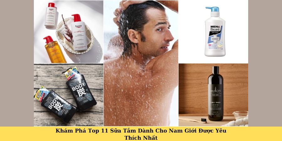 Khám Phá Top 11 Sữa Tắm Dành Cho Nam Giới Được Yêu Thích Nhất