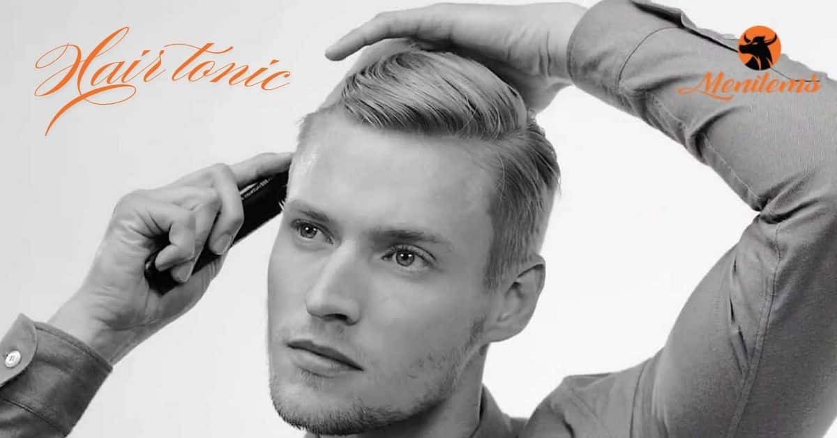 Tất Tần Tật Về Hair Tonic – Sản Phẩm Dưỡng Tóc Đắc Lực Cho Các Chàng Trai