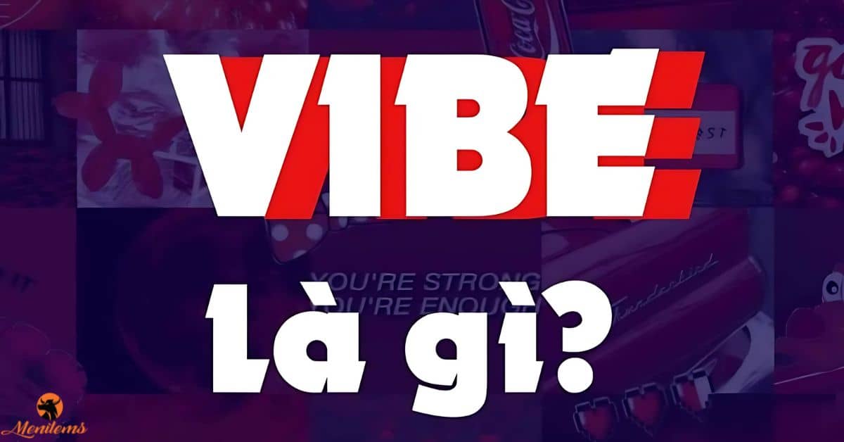 Vibe Là Gì Mà Ai Cũng Nói ? Ngôn Ngữ Mới Toanh Của Gen Z